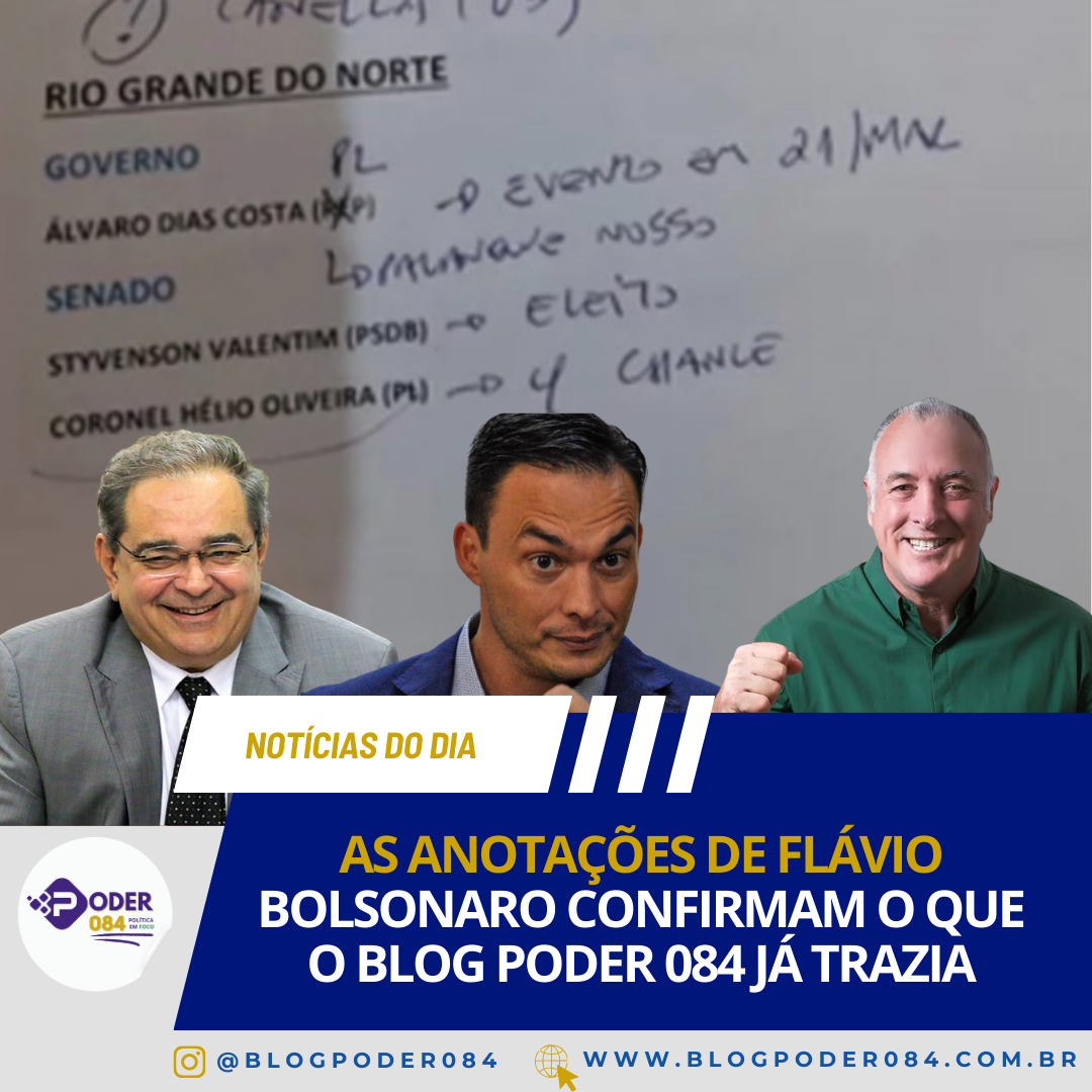 AS ANOTAÇÕES DE FLÁVIO BOLSONARO CONFIRMAM O QUE O BLOG PODER 084 JÁ TRAZIA