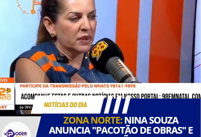 ZONA NORTE: NINA SOUZA ANUNCIA “PACOTÃO DE OBRAS” E DESAFIA OPOSIÇÃO A MOSTRAR EMENDAS PARA NATAL