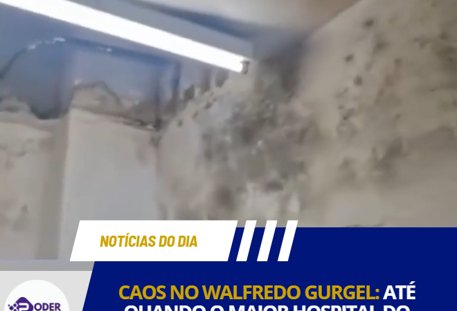 CAOS NO WALFREDO GURGEL: ATÉ QUANDO O MAIOR HOSPITAL DO ESTADO SERÁ NOTÍCIA PELO DESCASO
