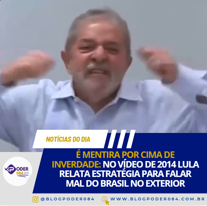 É MENTIRA POR CIMA DE INVERDADE: NO VÍDEO DE 2014 LULA RELATA ESTRATÉGIA PARA FALAR MAL DO BRASIL NO EXTERIOR