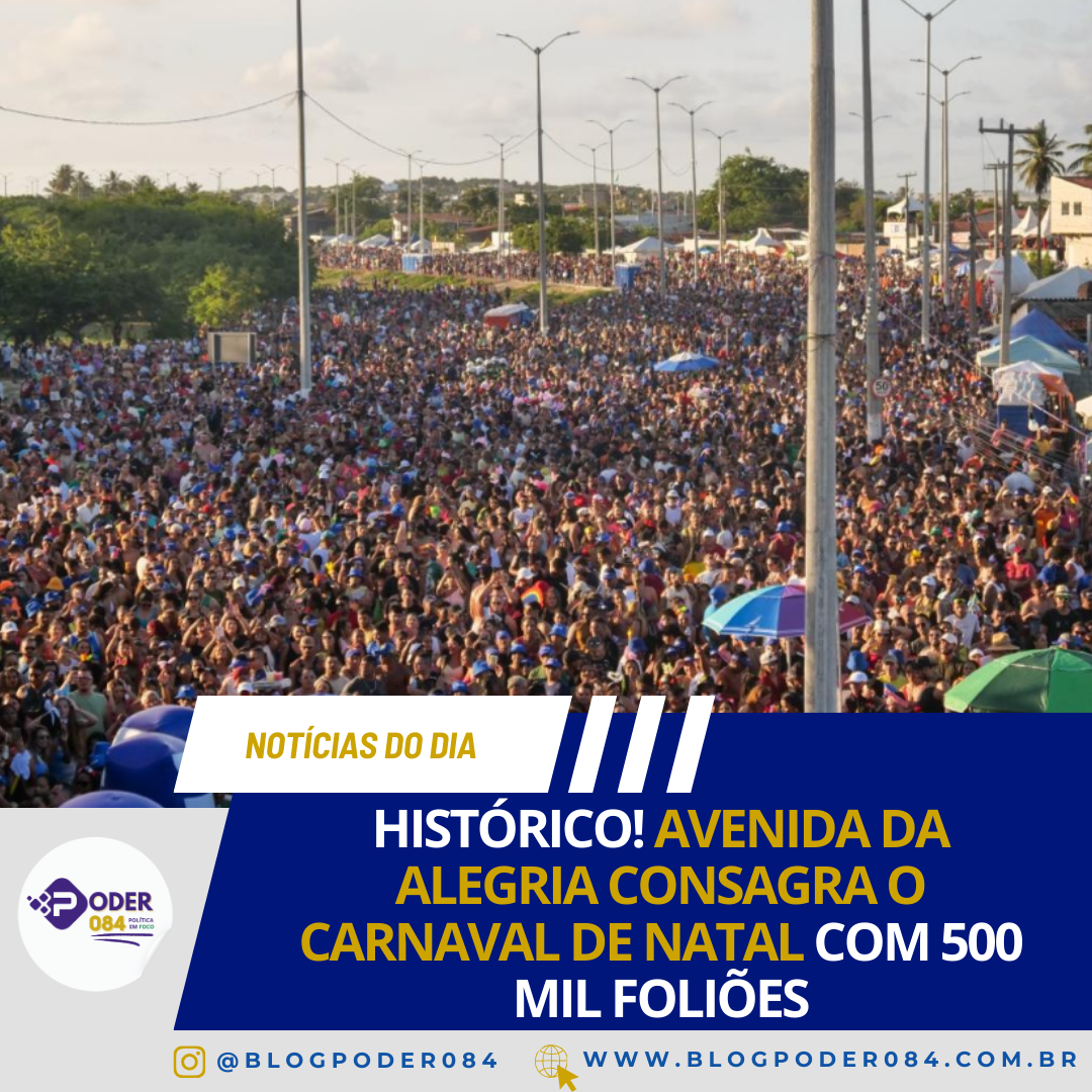 HISTÓRICO! AVENIDA DA ALEGRIA CONSAGRA O CARNAVAL DE NATAL COM 500 MIL FOLIÕES