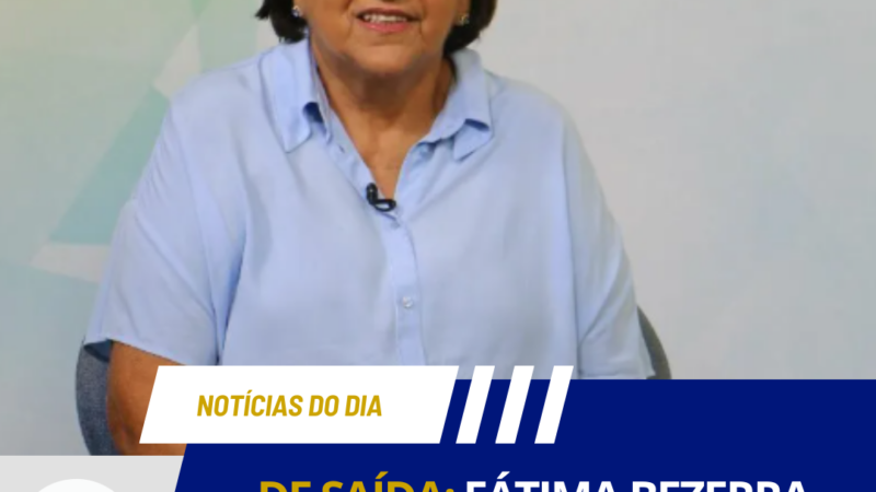 DE SAÍDA: FÁTIMA BEZERRA DEFINE DATA PARA DEIXAR O GOVERNO DO RN