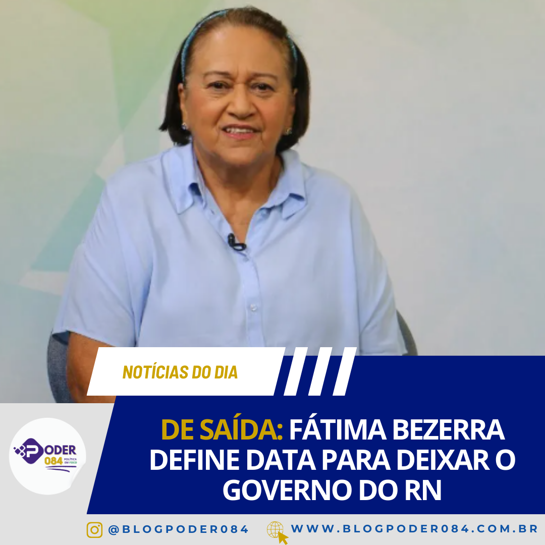 DE SAÍDA: FÁTIMA BEZERRA DEFINE DATA PARA DEIXAR O GOVERNO DO RN