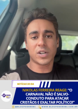 NIKOLAS FERREIRA REAGE: “O CARNAVAL NÃO É SALVO-CONDUTO PARA ATACAR CRISTÃOS E EXALTAR POLÍTICO!”