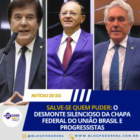 SALVE-SE QUEM PUDER: O DESMONTE SILENCIOSO DA CHAPA FEDERAL DO UNIÃO BRASIL E PROGRESSISTAS