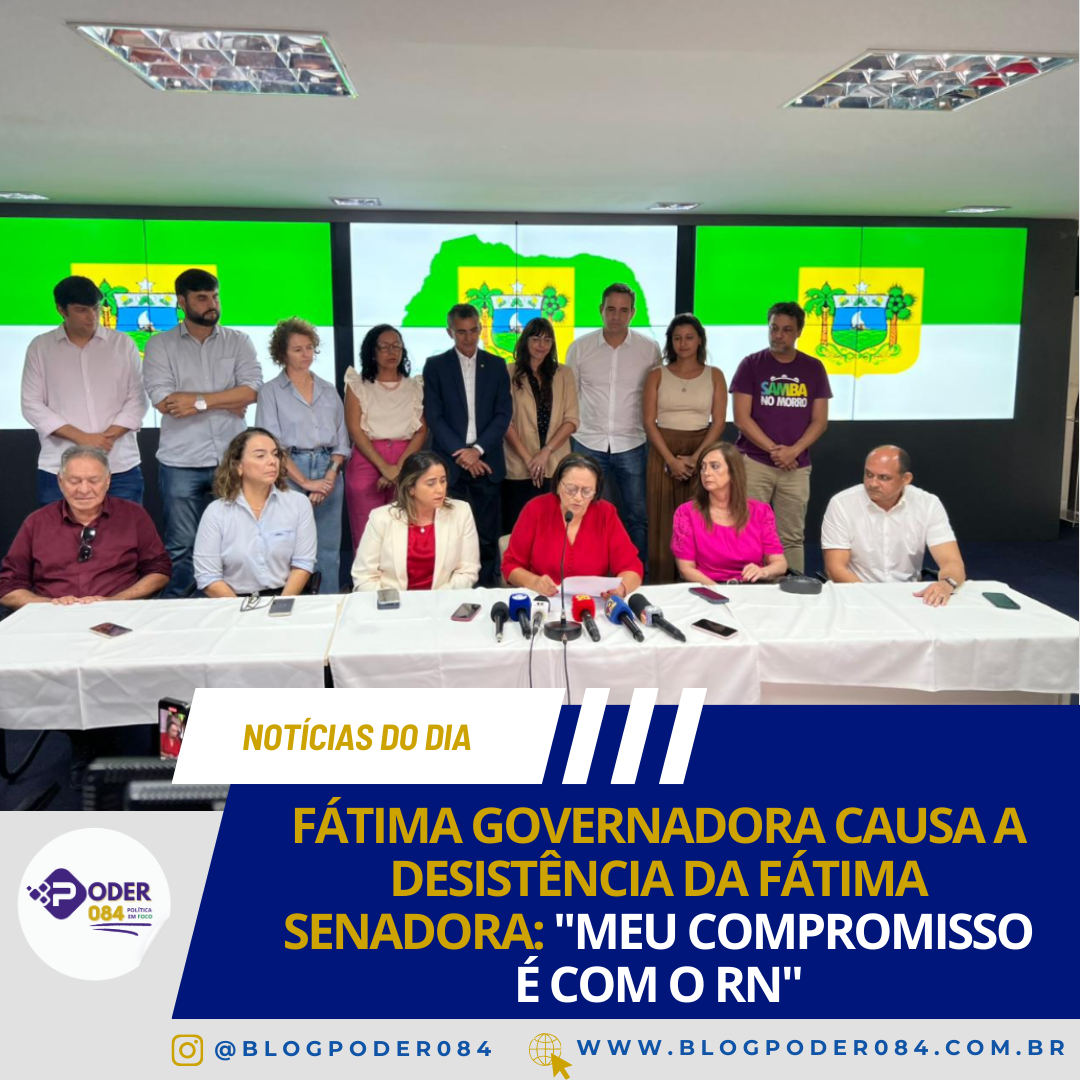 FÁTIMA GOVERNADORA CAUSA A DESISTÊNCIA DA FÁTIMA SENADORA: “MEU COMPROMISSO É COM O RN”