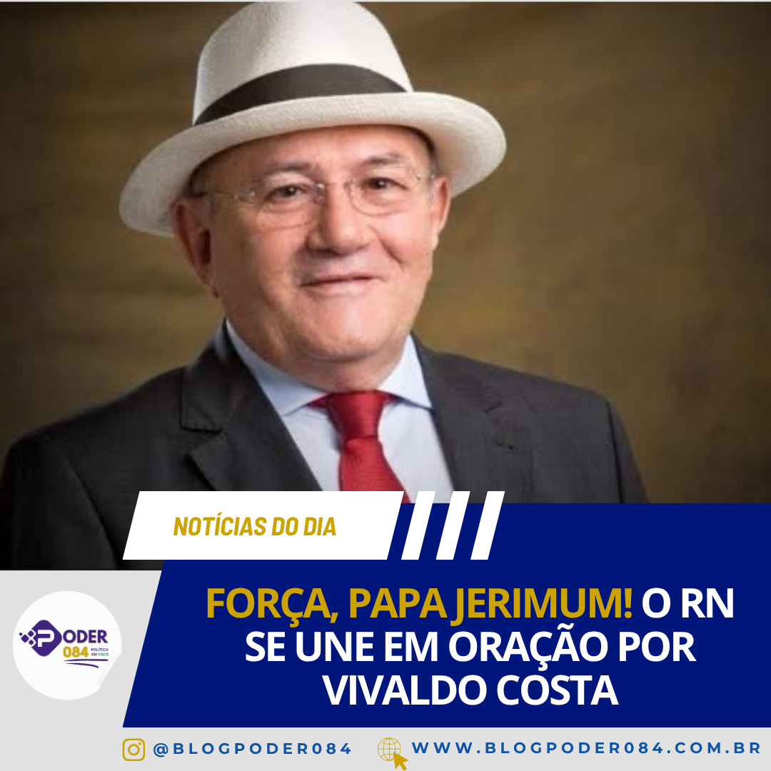 FORÇA, PAPA JERIMUM! O RN SE UNE EM ORAÇÃO POR VIVALDO COSTA