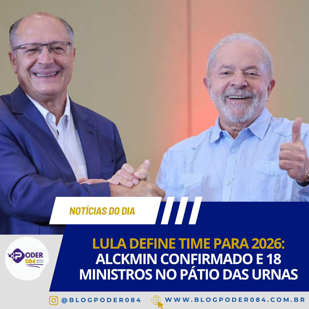 LULA DEFINE TIME PARA 2026: ALCKMIN CONFIRMADO E 18 MINISTROS NO PÁTIO DAS URNAS