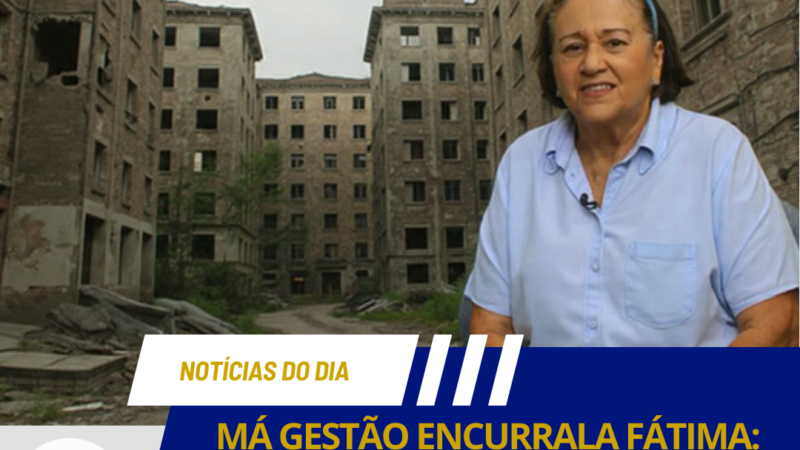 MÁ GESTÃO ENCURRALA FÁTIMA: A GOVERNADORA TERÁ QUE SE CONTENTAR COM A OPÇÃO MENOS RUIM
