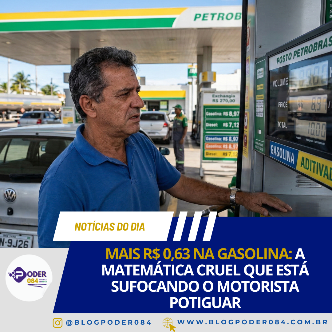 MAIS R$ 0,63 NA GASOLINA: A MATEMÁTICA CRUEL QUE ESTÁ SUFOCANDO O MOTORISTA POTIGUAR