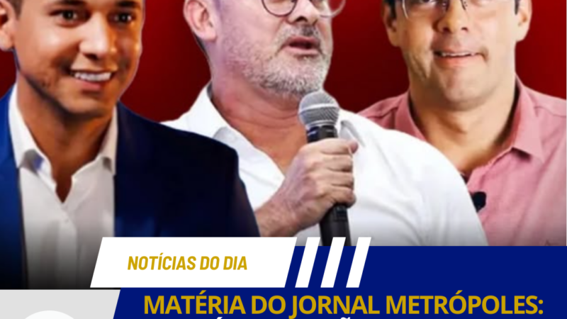 MATÉRIA DO JORNAL METRÓPOLES: APÓS OPERAÇÕES, PREFEITOS FALAM EM PERSEGUIÇÃO PARA “TUNAR” CAMPANHAS