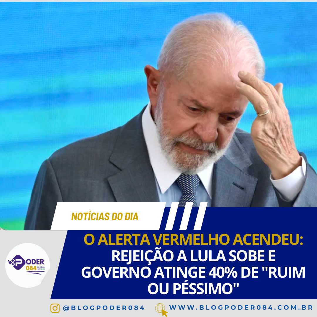 O ALERTA VERMELHO ACENDEU: REJEIÇÃO A LULA SOBE E GOVERNO ATINGE 40% DE “RUIM OU PÉSSIMO”