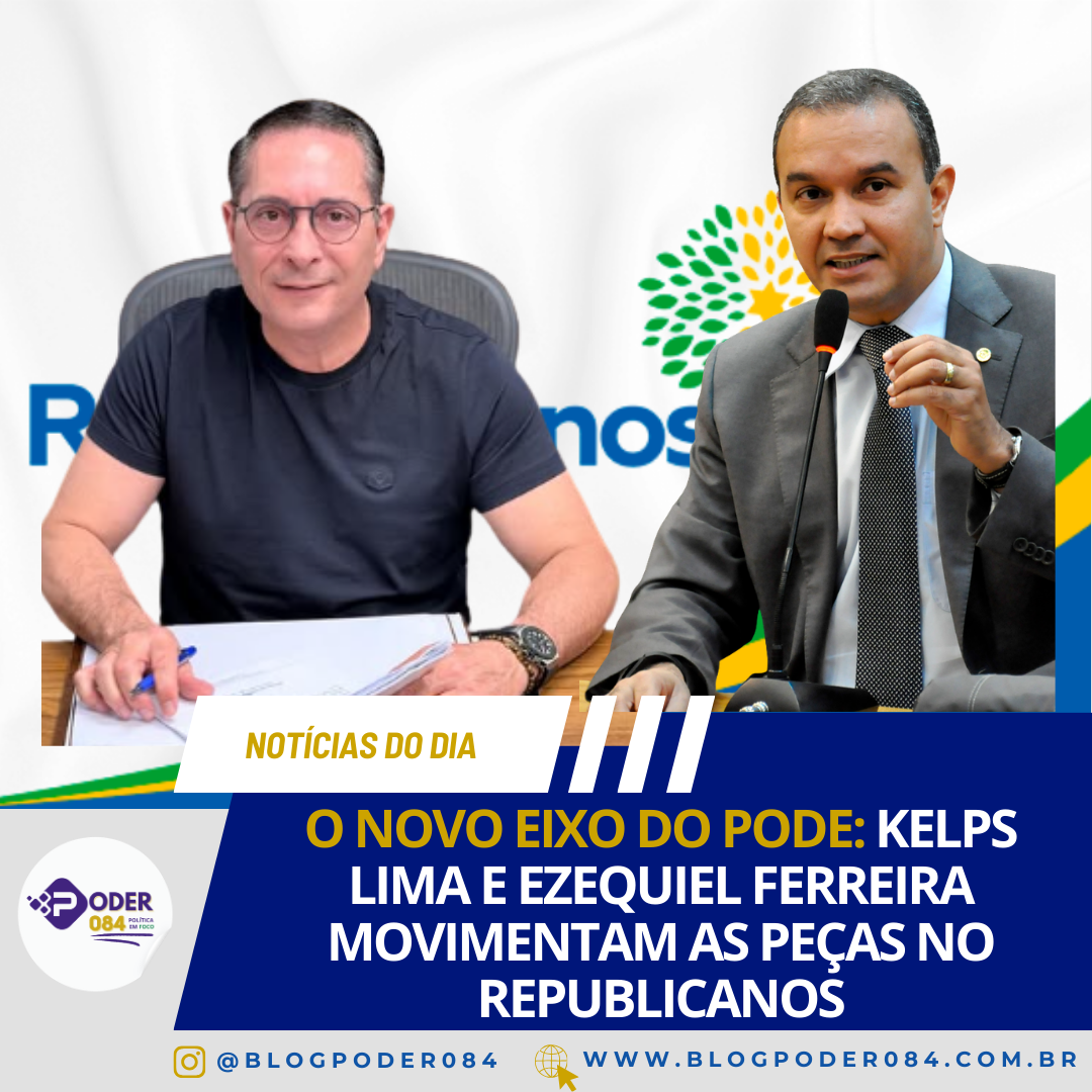 O NOVO EIXO DO PODE: KELPS LIMA E EZEQUIEL FERREIRA MOVIMENTAM AS PEÇAS NO REPUBLICANOS