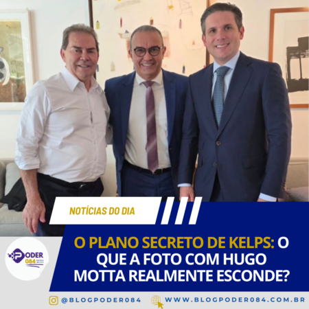 O PLANO SECRETO DE KELPS: O QUE A FOTO COM HUGO MOTTA REALMENTE ESCONDE?