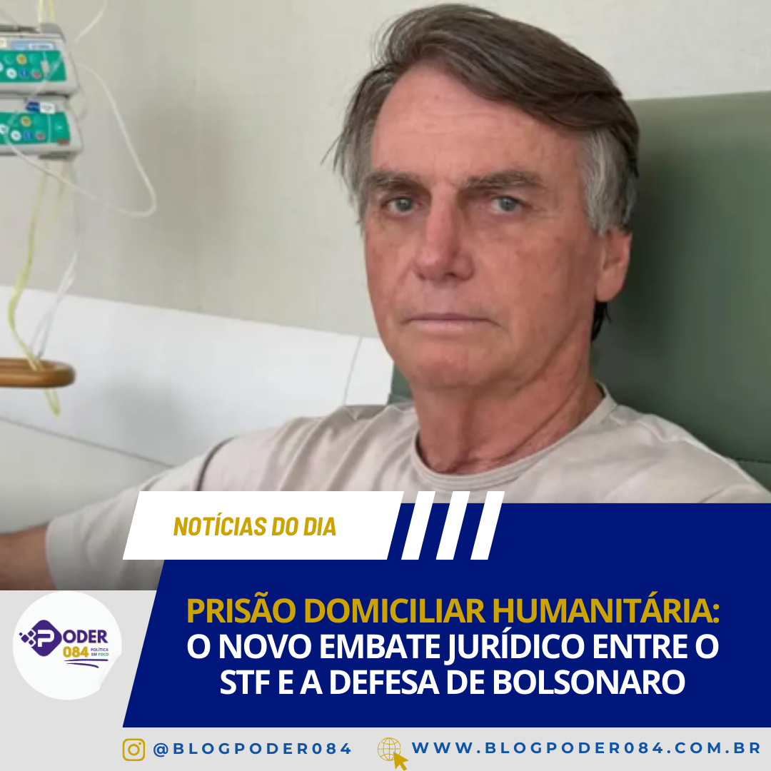 PRISÃO DOMICILIAR HUMANITÁRIA: O NOVO EMBATE JURÍDICO ENTRE O STF E A DEFESA DE BOLSONARO