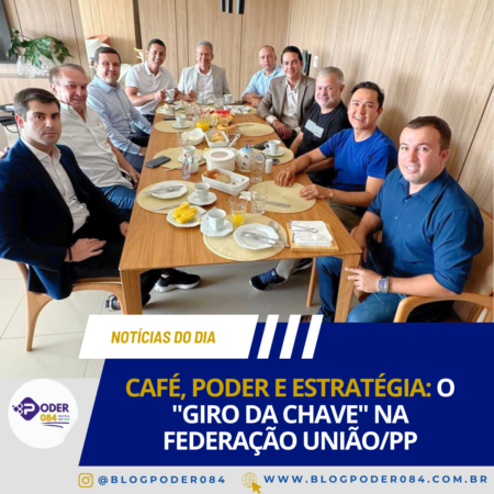 CAFÉ, PODER E ESTRATÉGIA: O “GIRO DA CHAVE” NA FEDERAÇÃO UNIÃO/PP