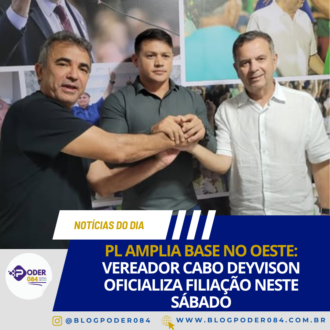 PL AMPLIA BASE NO OESTE: VEREADOR CABO DEYVISON OFICIALIZA FILIAÇÃO NESTE SÁBADO