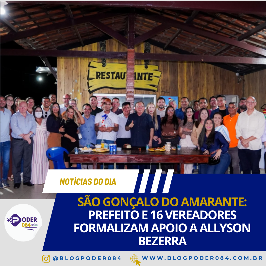 SÃO GONÇALO DO AMARANTE: PREFEITO E 16 VEREADORES FORMALIZAM APOIO A ALLYSON BEZERRA