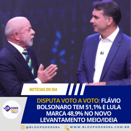 DISPUTA VOTO A VOTO: FLÁVIO BOLSONARO TEM 51,1% E LULA MARCA 48,9% NO NOVO LEVANTAMENTO MEIO/IDEIA